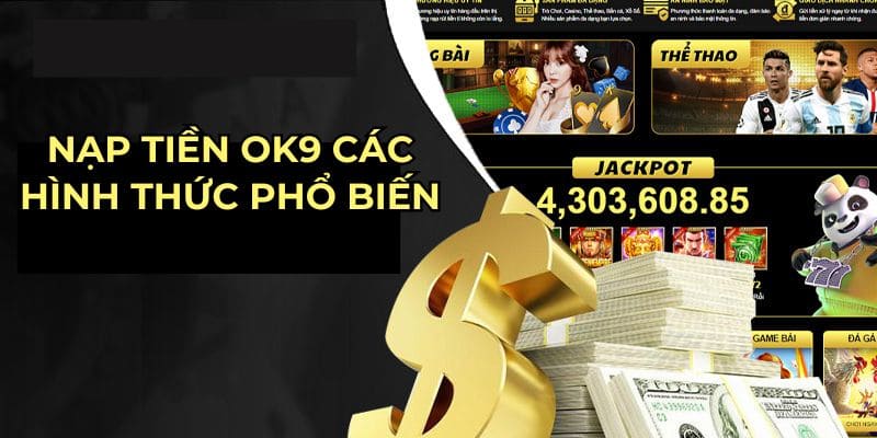 Nhiều phương thức nạp tiền ok9 được nhà cái áp dụng