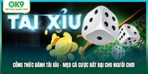 Công Thức Đánh Tài Xỉu Bất Bại - Bật Mí Từ Nhà Cái OK9