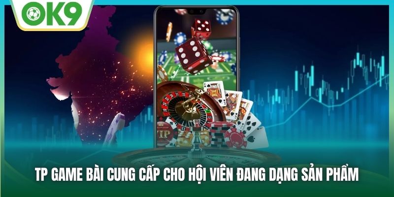 TP Game Bài cung cấp cho hội viên đang dạng sản phẩm